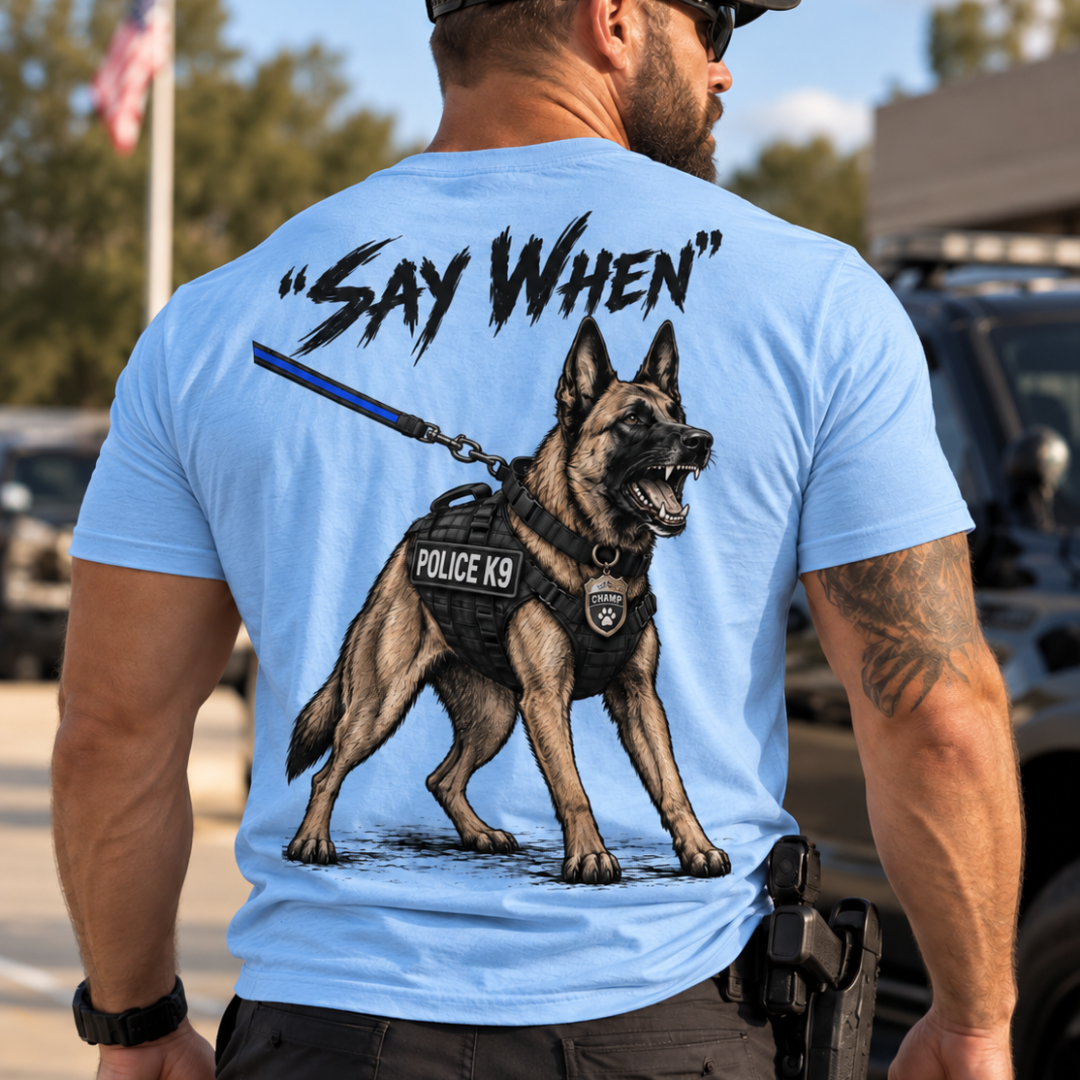 Champ6 | K9 Unit Say When German Shepherd Tee - New Drop!