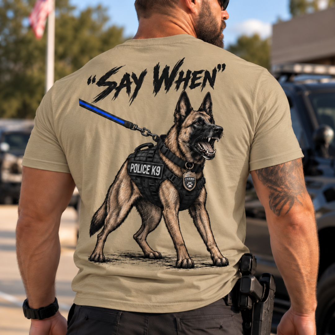 Champ6 | K9 Unit Say When German Shepherd Tee - New Drop!